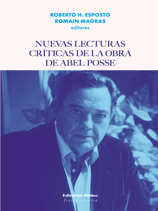 Title details for Nuevas lecturas críticas de la obra de Abel Posse by Roberto H. Esposto - Available